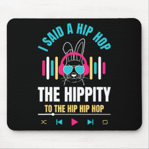 I Said Hip The Hippity To Hop Hip Hop Bunny Funny Mouse Mat