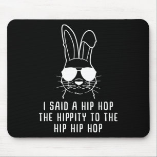 I Said Hip The Hippity To Hop Hip Hop Bunny Funny Mouse Mat