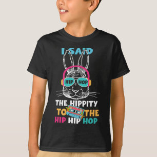 I Said Hip The Hippity To Hop Hip Hop Bunny Funny  T-Shirt