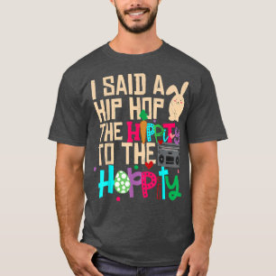I Said Hip The Hippity To Hop Hip Hop Bunny Funny T-Shirt