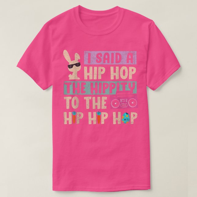 I Said Hip The Hippity To Hop Hip Hop Bunny Funny  T-Shirt (Design Front)