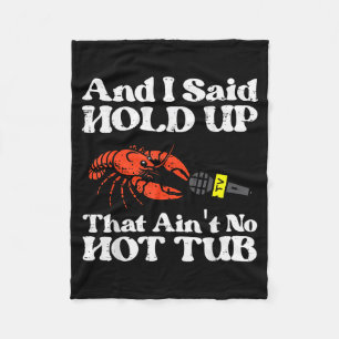 I Said Hold Up That Aint No Hot Tub Crayfish Men W Fleece Blanket