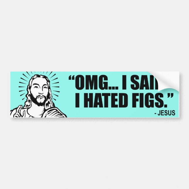 I SAID I HATED FIGS BUMPER STICKER (Front)