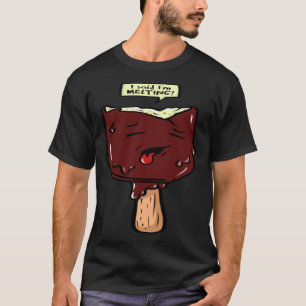 I said I´m melting T-Shirt