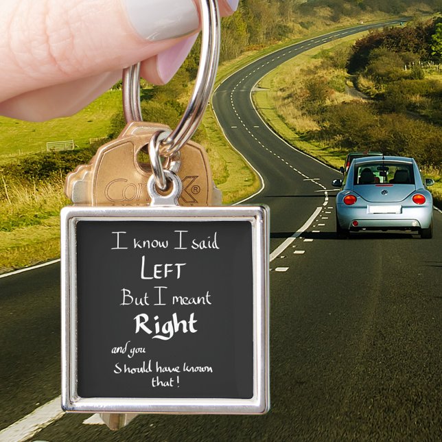 I Said Left Funny Directions Joke Humour Quote Key Ring (Funny driving directions joke black keyring )