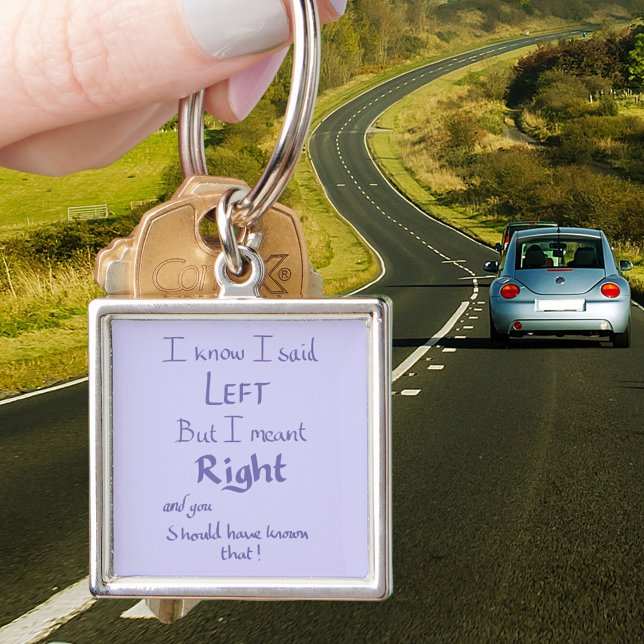 I Said Left Funny Driving Car Quote Key Ring (I know I said left but i meant right and you should have known that. Funny driving quote keyring )