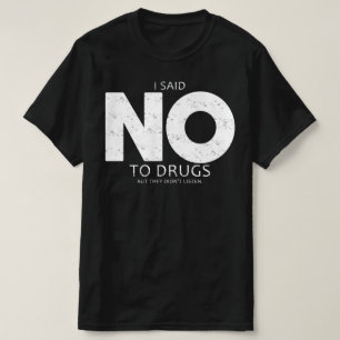 i said no to drugs but they didnt listen T-Shirt