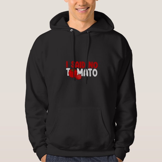 I Said No Tomato      Hoodie (Front)