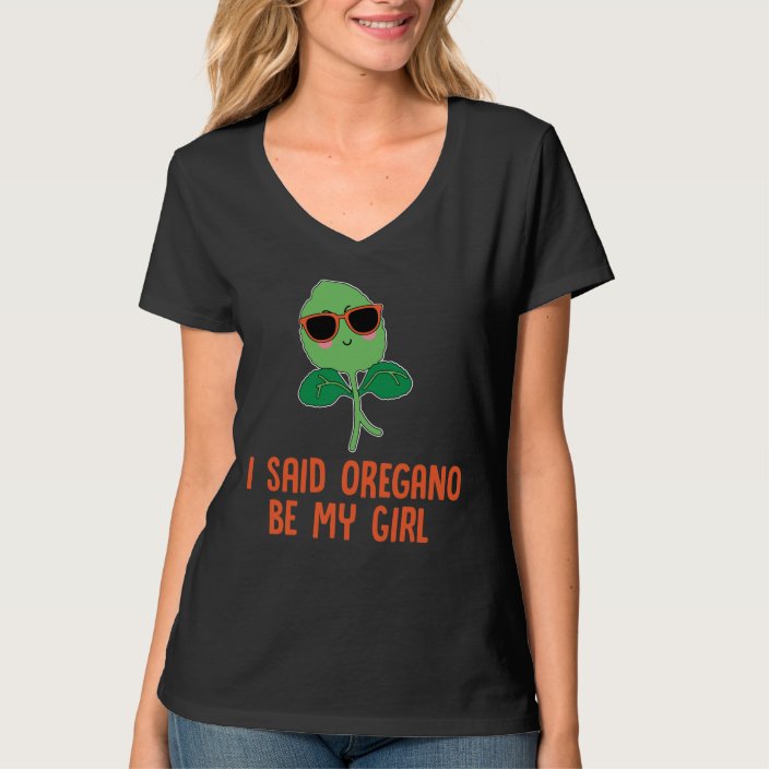 I Said Oregano Be My Girl Herb Pun T-Shirt | Zazzle.co.uk