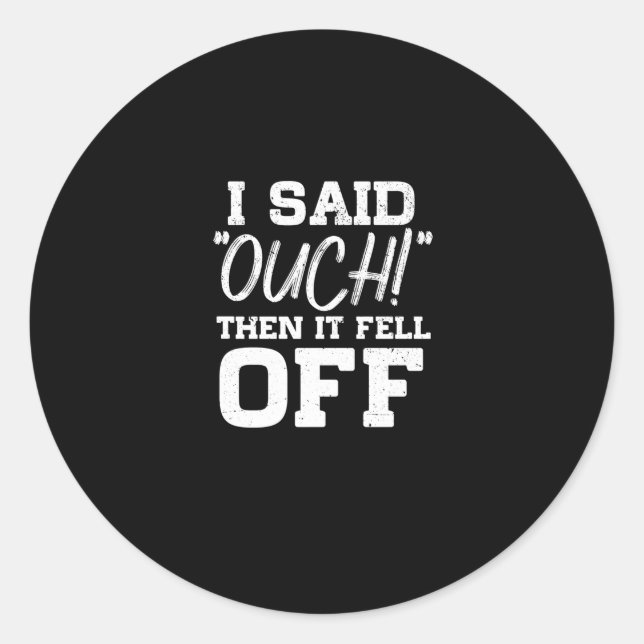 I Said Ouch Then It Fell Off Amputation Amputee Classic Round Sticker (Front)