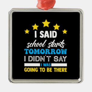 I Said School Starts Tomorrow Metal Tree Decoration