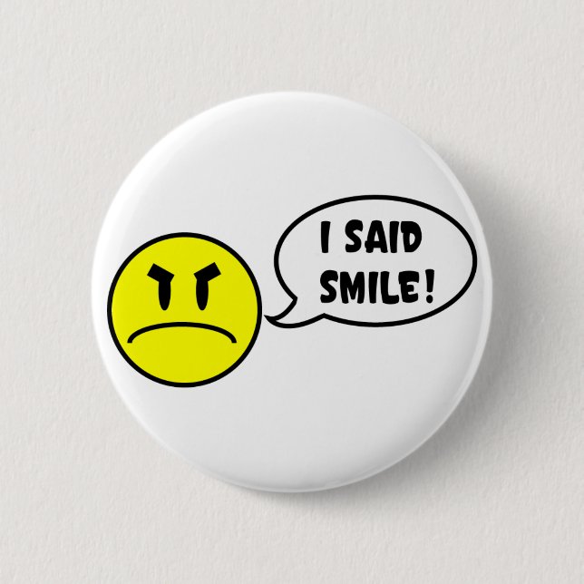 I Said Smile! 6 Cm Round Badge (Front)