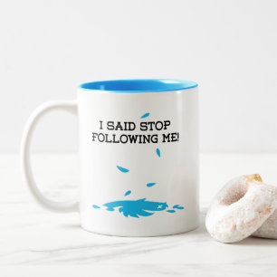 I said stop following me! Two-Tone coffee mug