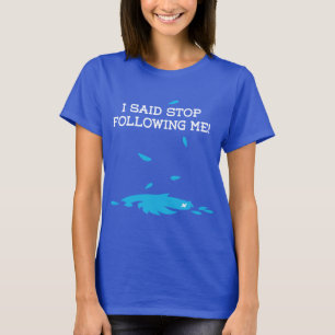 I said stop following me! White Text T-Shirt
