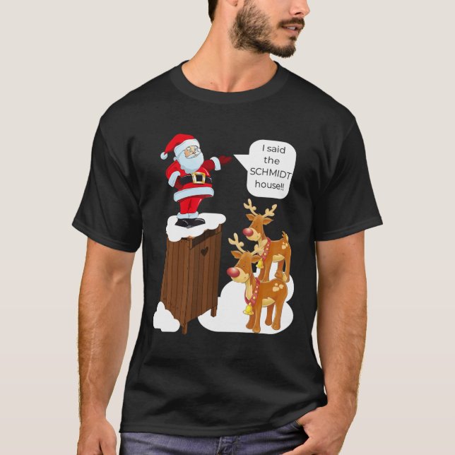 I Said The Schmidt House Fun Xmas Santa  T-Shirt (Front)