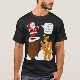 I Said the Schmidt House Fun Xmas Santa T-Shirt
