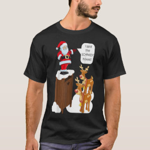 I Said the Schmidt House Fun Xmas Santa TShirt249 T-Shirt
