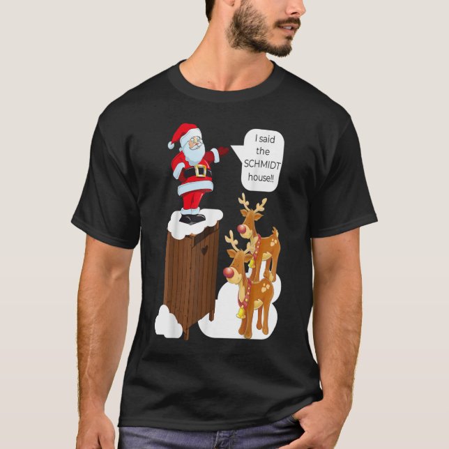 I Said the Schmidt House Fun Xmas Santa TShirt249 T-Shirt (Front)