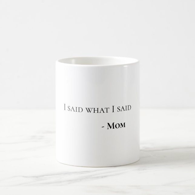 I Said What I Said Mum Fun Witty Coffee Mug (Center)