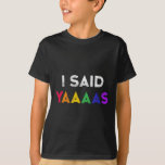 I Said Yaaaas Lgbt Wedding Party Tee Gay Lesbian E<br><div class="desc">I Said Yaaaas Lgbt Wedding Party Tee Gay Lesbian Engagement</div>