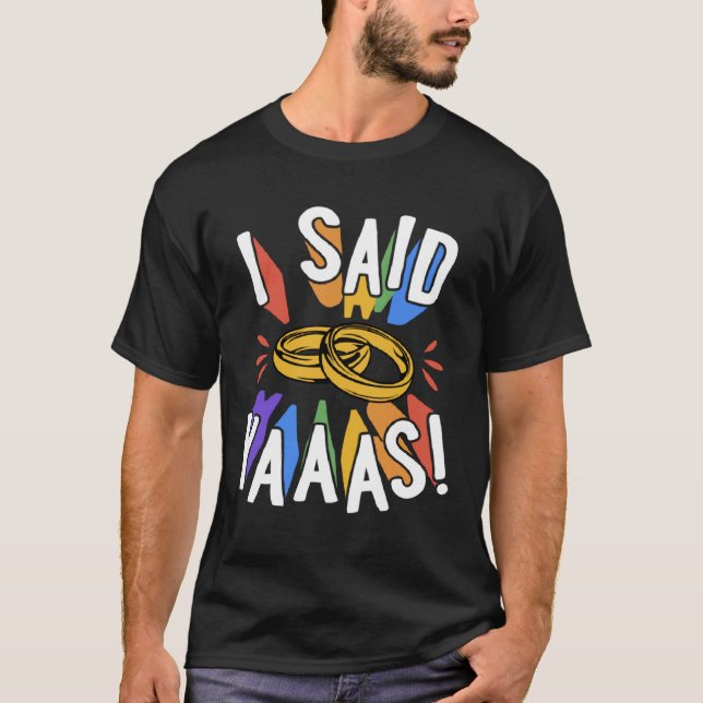 I Said Yaaas Gay Marriage Proposal Engagement Anno T-Shirt (Front)