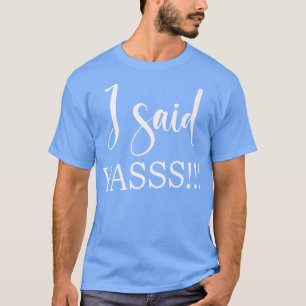 I Said Yasss New Bride Bachelorette Party Wedding T-Shirt