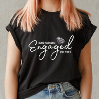 I Said YASSSSS Engagement T-shirt For Her