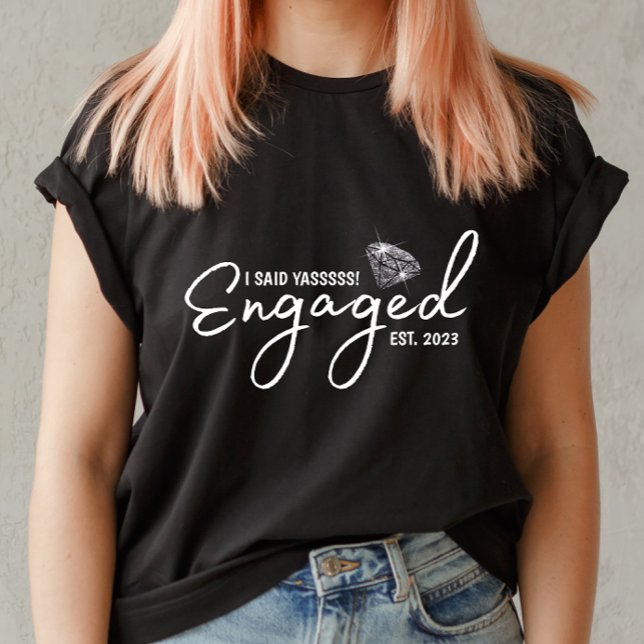 I Said YASSSSS Engagement T-shirt For Her (Creator Uploaded)