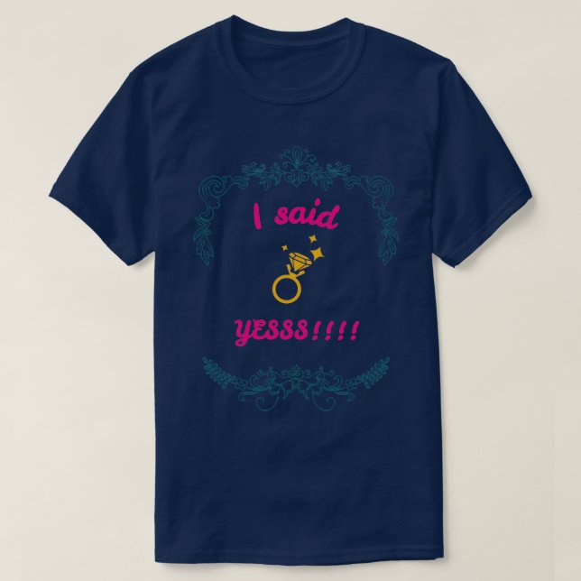 I said yes 2 T-Shirt (Design Front)