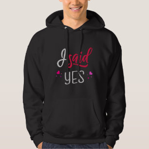 I said yes hoodie