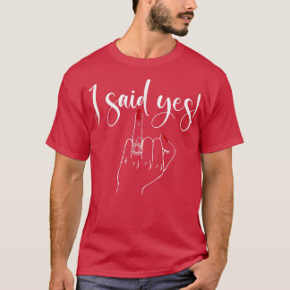 I Said Yes New Bride Bachelorette Party Wedding Ho T-Shirt