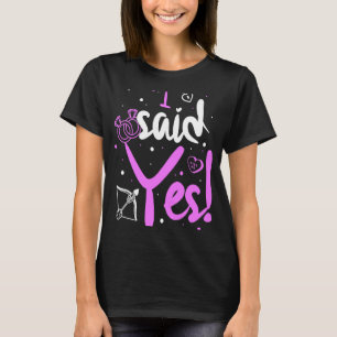 I Said Yes Newly Engaged Couples Married Engagemen T-Shirt