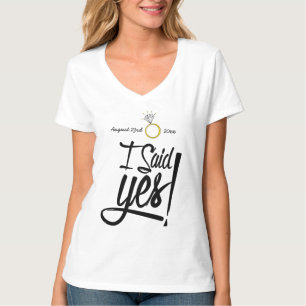 I Said Yes! Personalised with Engagement Date T-Shirt
