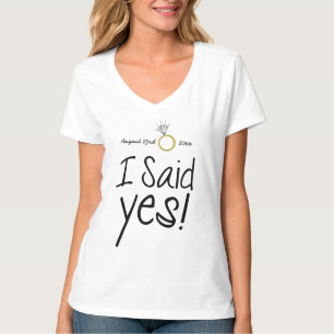 I Said Yes! Personalised with Engagement Date T-Shirt