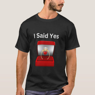 I Said Yes Ring Engaged with Ring and heart T-Shirt