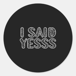 I Said Yes Shirt Bride And Groom Tees Wedding Anni Classic Round Sticker