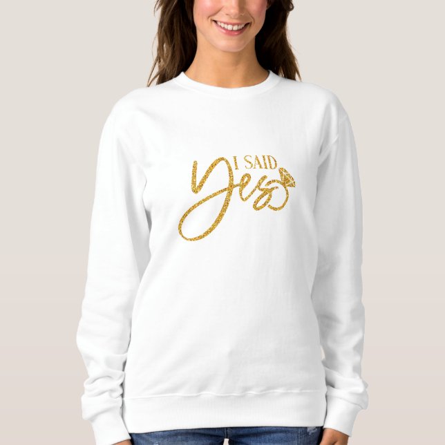 I Said Yes Sweatshirt (Front)