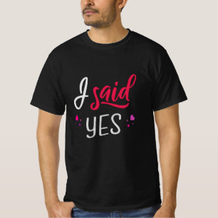 I said yes T-Shirt