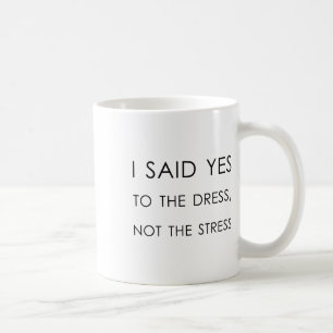 I Said Yes To The Dress Not The Stress1 Coffee Mug