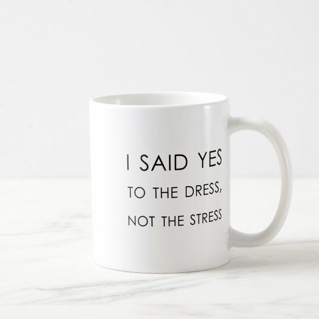 I Said Yes To The Dress Not The Stress1  Coffee Mug (Right)