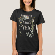 I SAID YES! WILD FLORAL T-Shirt