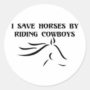 I Save Horses By Riding Cowboys Classic Round Sticker