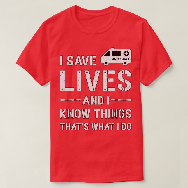 I Save Lives Ambulance Driver Paramedic Emergency  T-Shirt (Design Front)