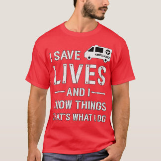 I Save Lives Ambulance Driver Paramedic Emergency T-Shirt