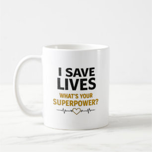 I Save Lives Whats Your Superpower Nurse Quote Coffee Mug