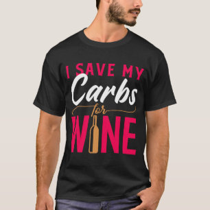 I Save My Carbs For Wine Wine T-Shirt