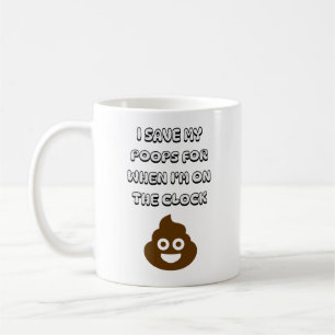 I Save My Poops For When I'm On the Clock Coffee Mug