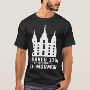 I saved 10 by switching to Exmormon T-Shirt