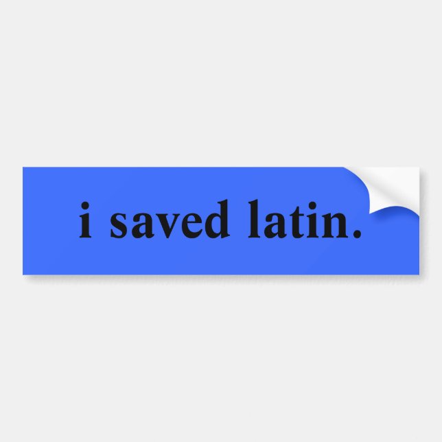 i saved latin. bumper sticker (Front)