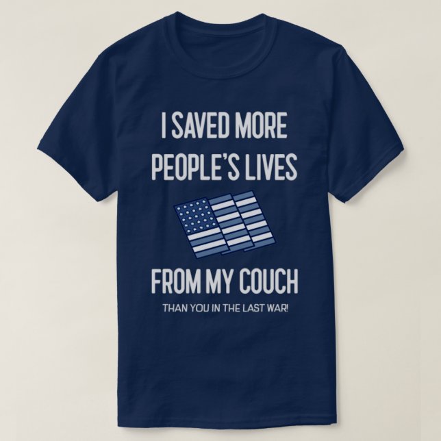 I saved more lives from my couch than you in war T-Shirt (Design Front)